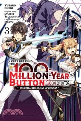 I Kept Pressing the 100-Million-Year Button and Came Out on Top, Vol. 3 (Manga): The Unbeatable Reject Swordsman Volume 3