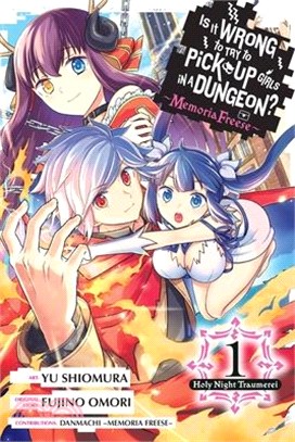 Is It Wrong to Try to Pick Up Girls in a Dungeon? Memoria Freese, Vol. 1