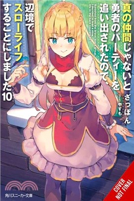 Banished from the Hero's Party, I Decided to Live a Quiet Life in the Countryside, Vol. 10 (Light Novel)