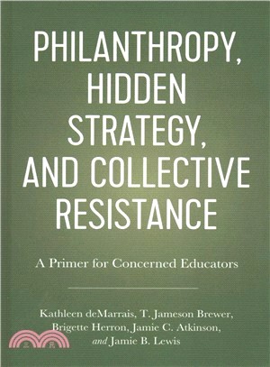 Philanthropy, Hidden Strategy, and Collective Resistance ― A Primer for Concerned Educators