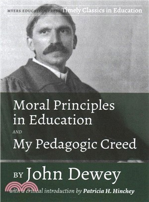 Moral Principles in Education and My Pedagogic Creed ― With a Critical Introduction by Patricia H. Hinchey