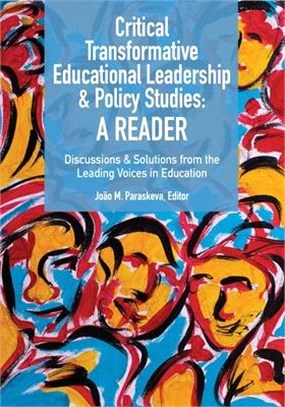 Critical Transformative Educational Leadership and Policy Studies: Discussions and Solutions from the Leading Voices in Education