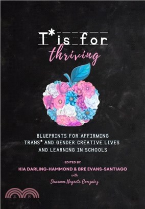 T is for Thriving：Blueprints for Affirming Trans and Gender Creative Lives and Learning in Schools