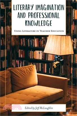 Literary Imagination and Professional Knowledge: Using Literature in Teacher Education