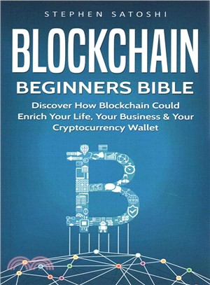Blockchain ― Discover How Blockchain Could Enrich Your Life, Your Business & Your Cryptocurrency Wallet