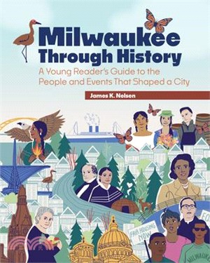 Milwaukee Through History: A Young Reader's Guide to the People and Events That Shaped a City