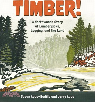 Timber!: A Northwoods Story of Lumberjacks, Logging, and the Land