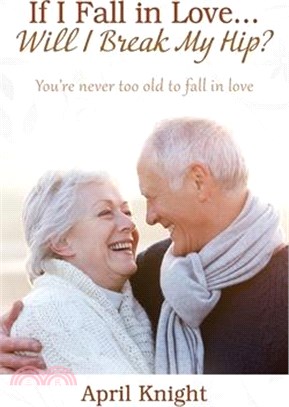 If I Fall in Love...Will I Break My Hip? You're never too old to fall in love