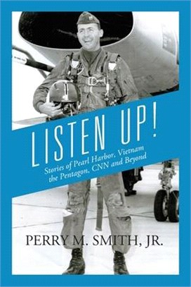 Listen Up! Stories of Pearl Harbor, Vietnam, the Pentagon, CNN and Beyond