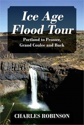 Ice Age Flood Tour: Portland to Prosser, Grand Coulee and Back