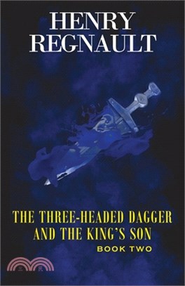 The Three-Headed Dagger and the King's Son: Book Two