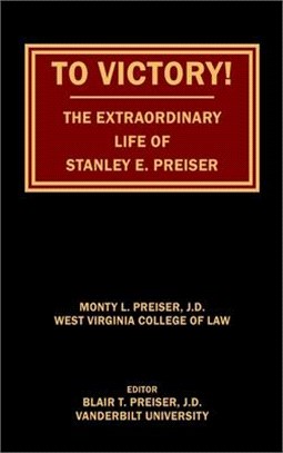 To Victory! The Extraordinary Life of Stanley E. Preiser