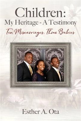 Children: My Heritage - A Testimony: Ten Miscarriages, Three Babies