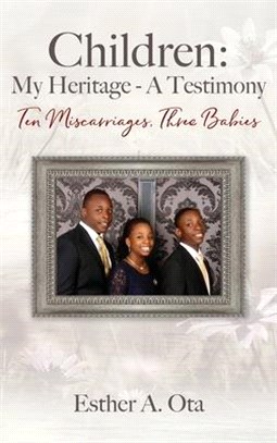 Children: My Heritage - A Testimony: Ten Miscarriages, Three Babies