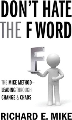 Don't Hate the F Word: The Mike Method - Leading Through Change & Chaos