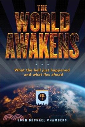The World Awakens: What the Hell Just Happened-and What Lies Ahead (Volume One)