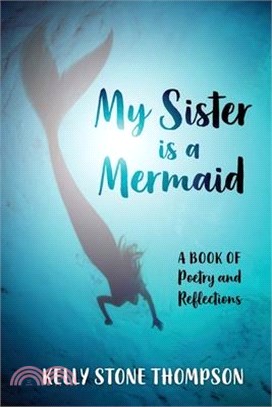 My Sister is a Mermaid: A Book of Poetry and Reflections