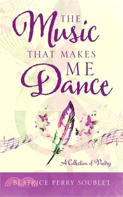 The Music That Makes Me Dance: A Collection of Poetry