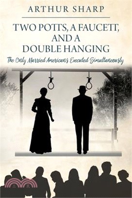 Two Potts, a Faucett, and a Double Hanging: The Only Married Americans Executed Simultaneously
