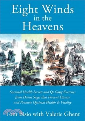 Eight Winds in the Heavens: Seasonal Health Secrets and Qi Gong Exercises from Daoist Sages that Prevent Disease and Promote Optimal Health & Vita
