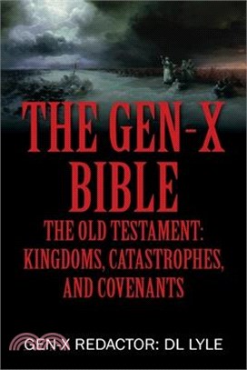 The Gen-X Bible: The Old Testament: Kingdoms, Catastrophes, and Covenants