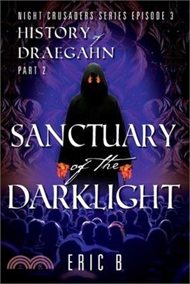 Sanctuary of the DarkLight: Night Crusaders Series Episode 3: History of Draegahn Part 2