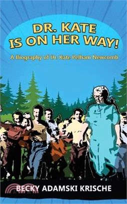 Dr. Kate Is On Her Way! A Biography of Dr. Kate Pelham Newcomb