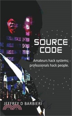 Source Code: Amateurs hack systems; professionals hack people.