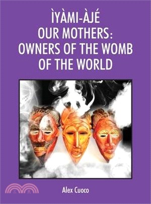 Ìyàmi-Àjé Our Mothers: Owners of the Womb of the World