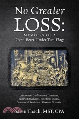 No Greater Loss: Memoirs of a Green Beret Under Two Flags: Lost Ancient Civilization of Cambodia. Buddhist Revolution. Kingdom's Declin