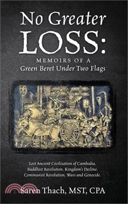 No Greater Loss: Memoirs of a Green Beret Under Two Flags: Lost Ancient Civilization of Cambodia. Buddhist Revolution. Kingdom's Declin