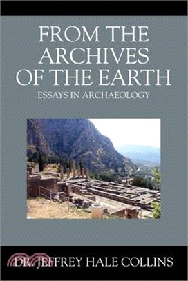 From the Archives of the Earth: Essays in Archaeology