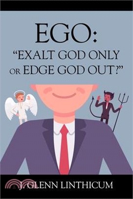 Ego: "Exalt God Only or Edge God Out?"