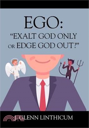 Ego: "Exalt God Only or Edge God Out?"