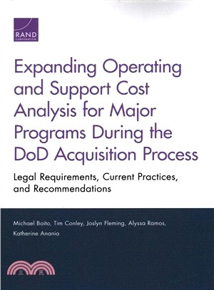 Expanding Operating and Support Cost Analysis for Major Programs During the Dod Acquisition Process ― Legal Requirements, Current Practices, and Recommendations