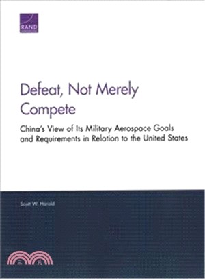 Defeat, Not Merely Compete ― China View of Its Military Aerospace Goals and Requirements in Relation to the United States