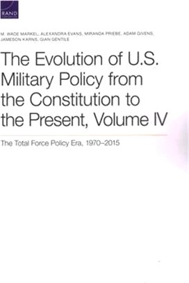 The Evolution of U.S. Military Policy from the Constitution to the Present ― The Total Force Policy Era, 1970-2015