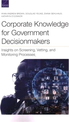 Corporate Knowledge for Government Decisionmakers: Insights on Screening, Vetting, and Monitoring Processes