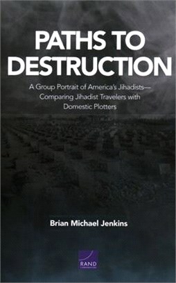 Paths to Destruction: A Group Portrait of America's Jihadists--Comparing Jihadist Travelers with Domestic Plotters