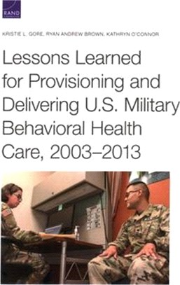 Lessons Learned for Provisioning and Delivering U.S. Military Behavioral Health Care, 2003-2013