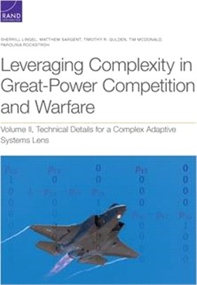 Leveraging Complexity in Great-Power Competition and Warfare: Technical Details for a Complex Adaptive Systems Lens, Volume II