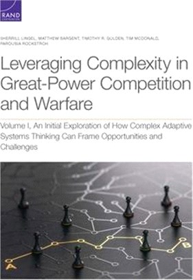 Leveraging Complexity in Great-Power Competition and Warfare: An Initial Exploration of How Complex Adaptive Systems Thinking Can Frame Opportunities