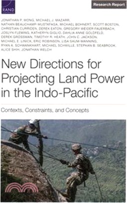 New Directions for Projecting Land Power in the Indo-Pacific: Contexts, Constraints, and Concepts