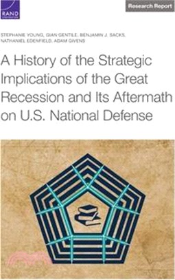 A History of the Strategic Implications of the Great Recession and Its Aftermath on U.S. National Defense