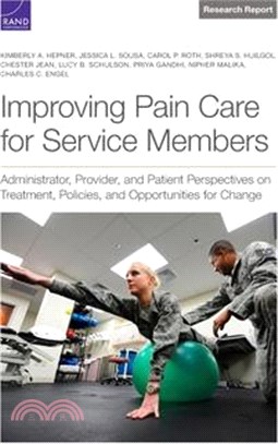 Improving Pain Care for Service Members: Administrator, Provider, and Patient Perspectives on Treatment, Policies, and Opportunities for Change