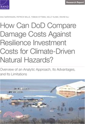 How Can Dod Compare Damage Costs Against Resilience Investment Costs for Climate-Driven Natural Hazards?: Overview of an Analytic Approach, Its Advant