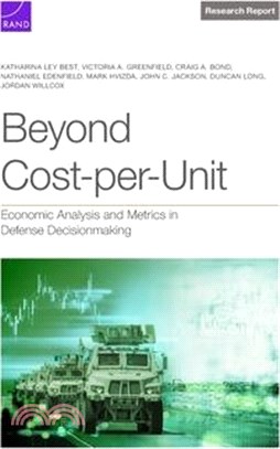 Beyond Cost-Per-Unit: Economic Analysis and Metrics in Defense Decisionmaking