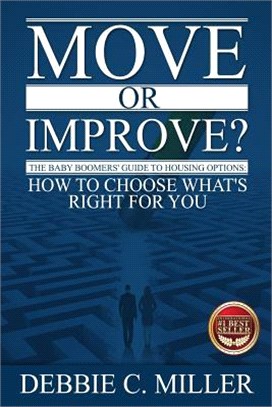 Move or Improve? ― The Baby Boomers' Guide to Housing Options and How to Choose What's Right for You