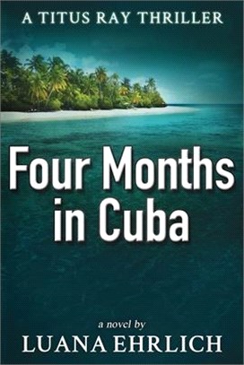 Four Months in Cuba ― A Titus Ray Thriller