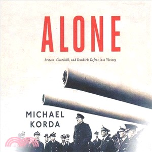 Alone ― Britain, Churchill, and Dunkirk; Defeat into Victory